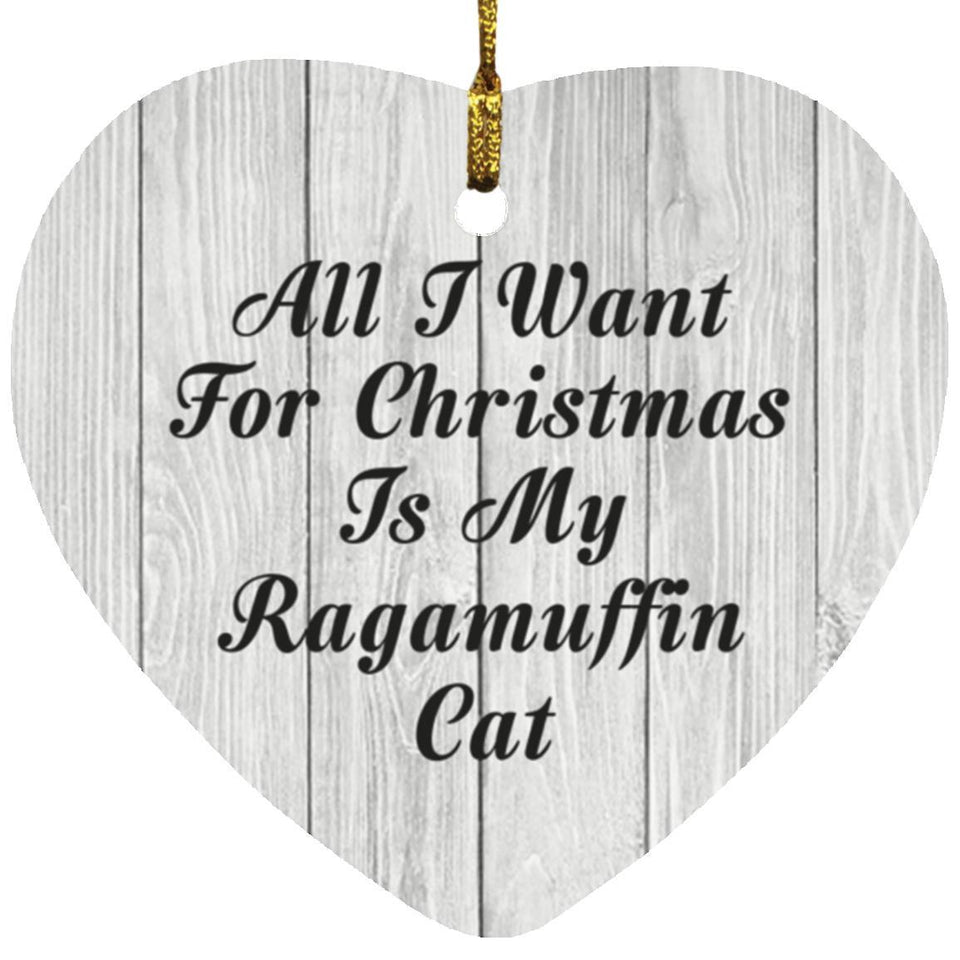 All I Want For Christmas Is My Ragamuffin Cat - Heart Ornament F