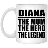 Diana The Mum The Hero The Legend - 11 Oz Coffee Mug