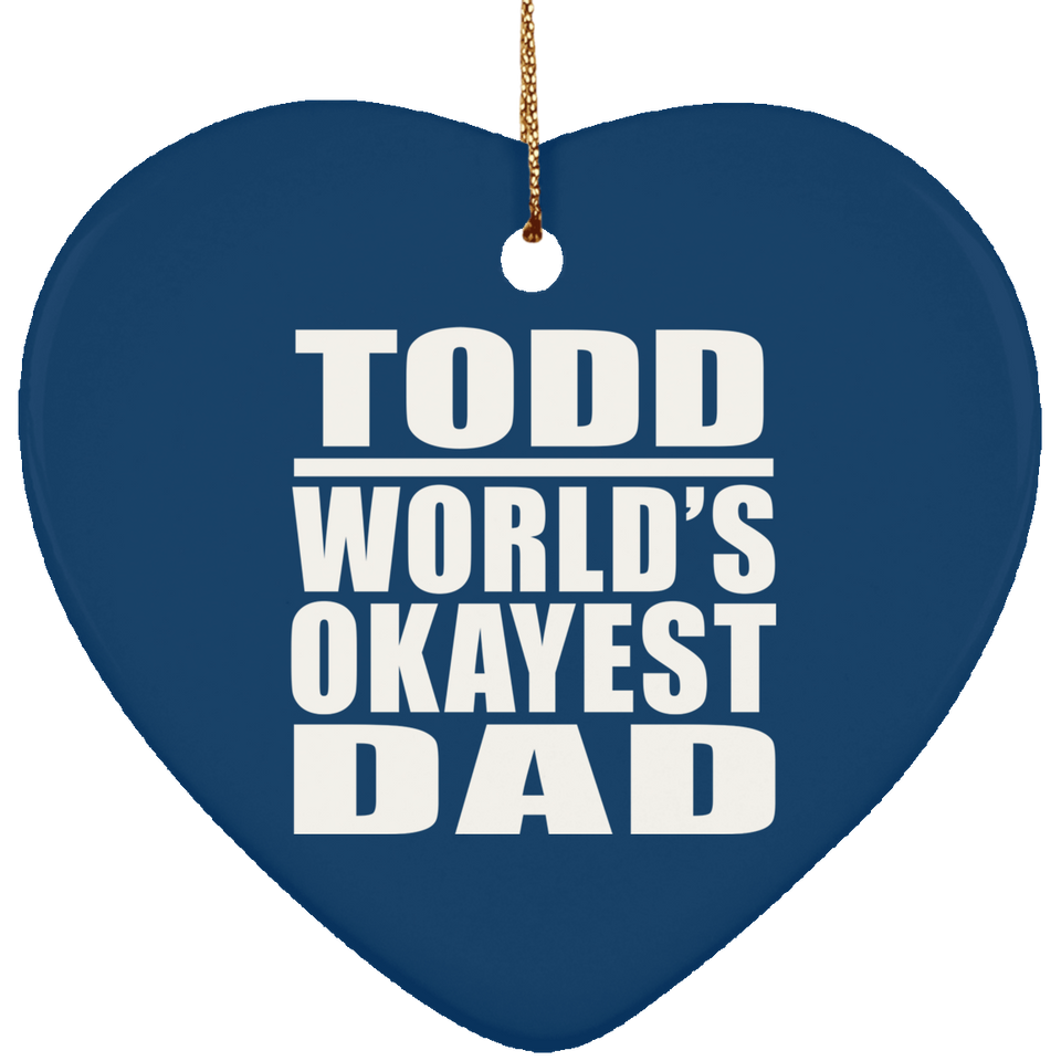 Todd World's Okayest Dad - Heart Ornament
