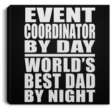 Event Coordinator By Day World's Best Dad By Night - Canvas Square