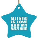 All I Need Is Love And My Basset Hound - Star Ornament
