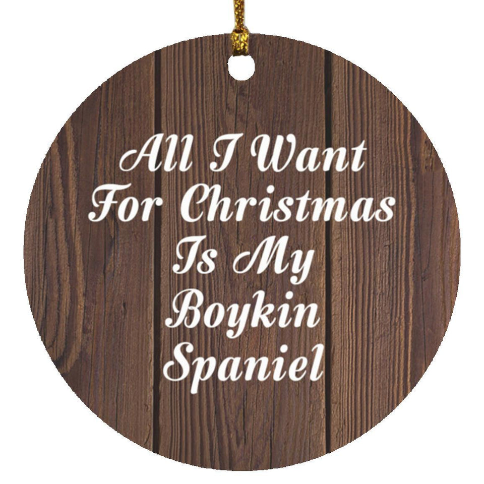 All I Want For Christmas Is My Boykin Spaniel - Circle Ornament D