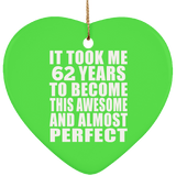 62nd Birthday Took 62 Years To Become Awesome & Perfect - Heart Ornament