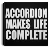 Accordion Makes Life Complete - Canvas Square