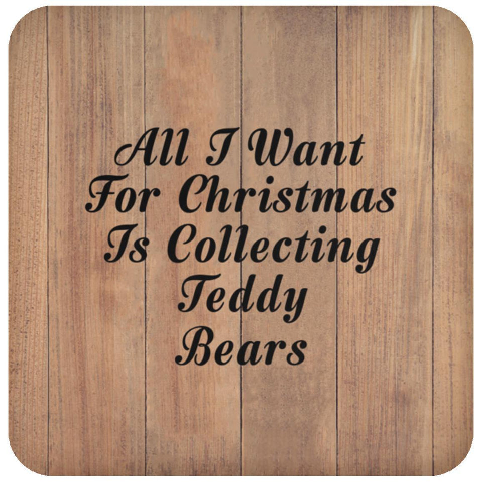 All I Want For Christmas Is Collecting Teddy Bears - Drink Coaster C