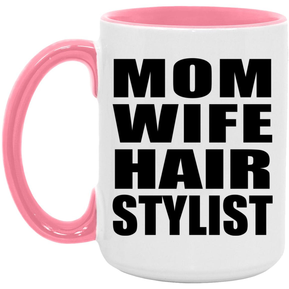 Mom Wife Hair Stylist - 15oz Accent Mug Pink