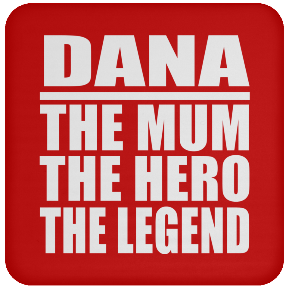 Dana The Mum The Hero The Legend - Drink Coaster