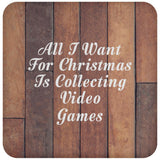 All I Want For Christmas Is Collecting Video Games - Drink Coaster E