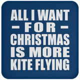 All I Want For Christmas Is More Kite Flying - Coaster