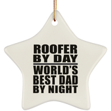Roofer By Day World's Best Dad By Night - Star Ornament