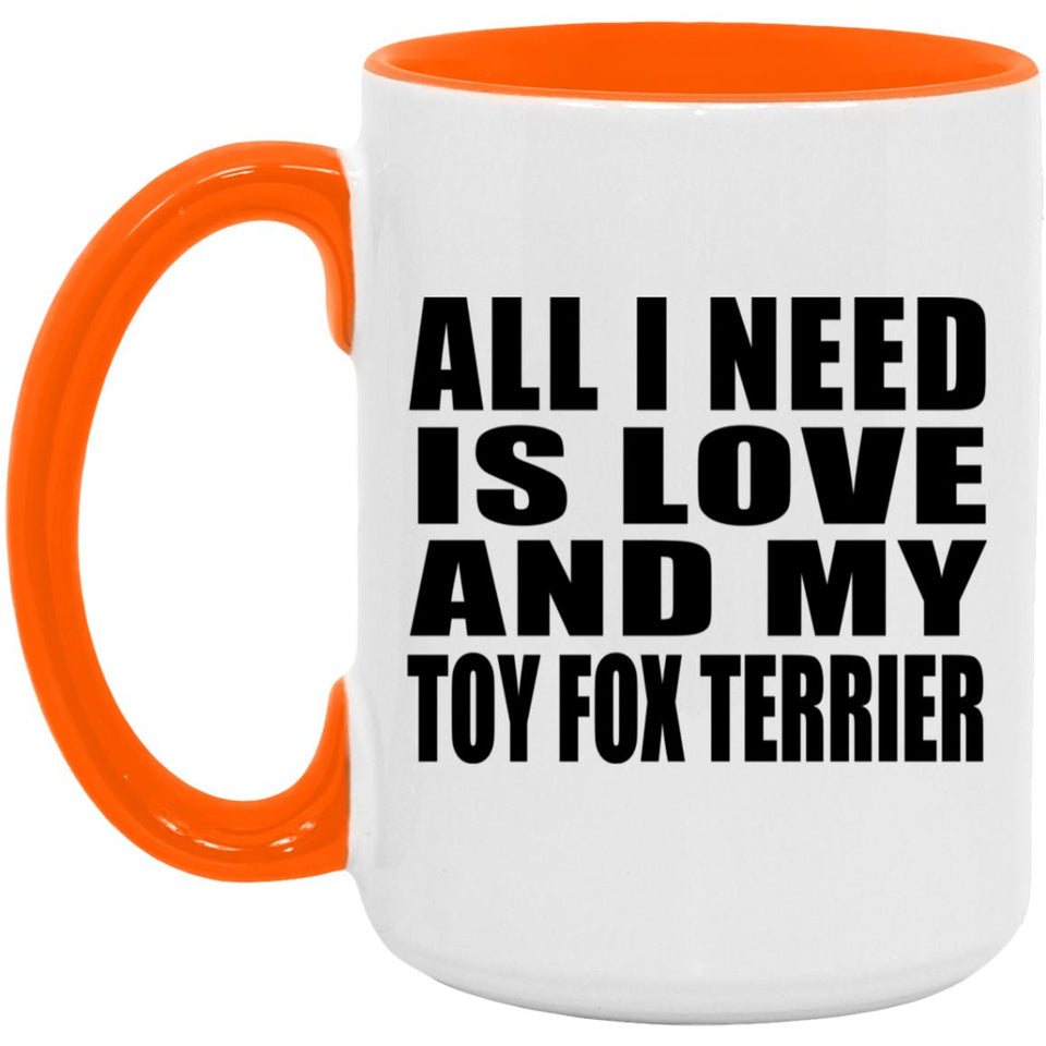 All I Need Is Love And My Toy Fox Terrier - 15oz Accent Mug Orange