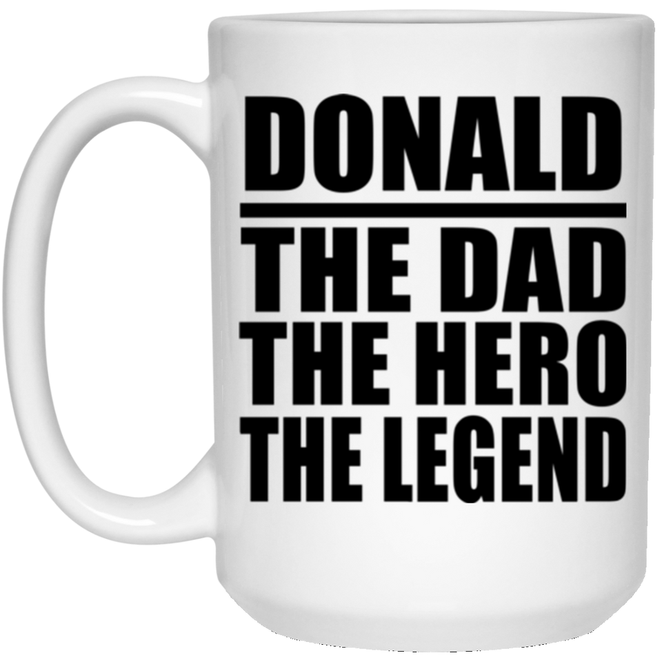Donald The Dad The Hero The Legend - 15 Oz Coffee Mug