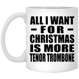 All I Want For Christmas Is More Tenor Trombone - 11 Oz Coffee Mug