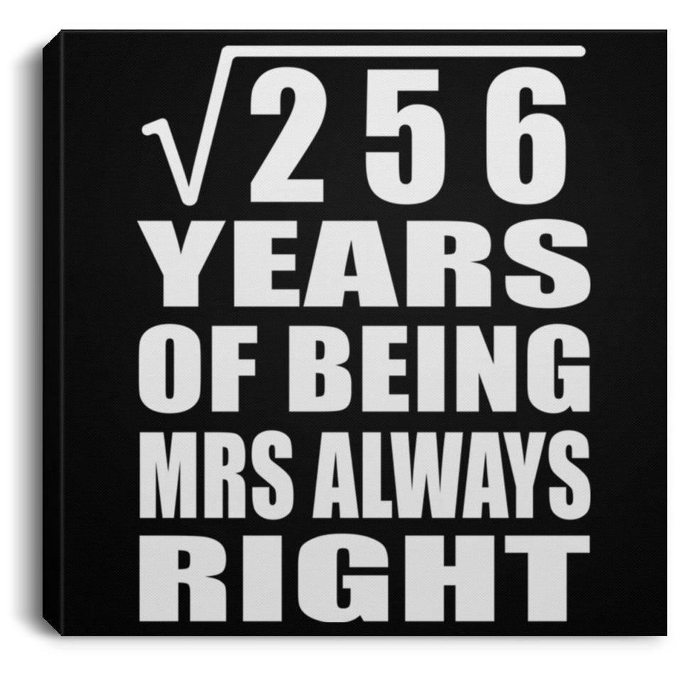 16th Anniversary Square Root of 256 Years Mrs Always Right - Canvas Square