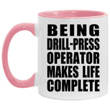 Being Drill-Press Operator Makes Life Complete - 11oz Accent Mug Pink