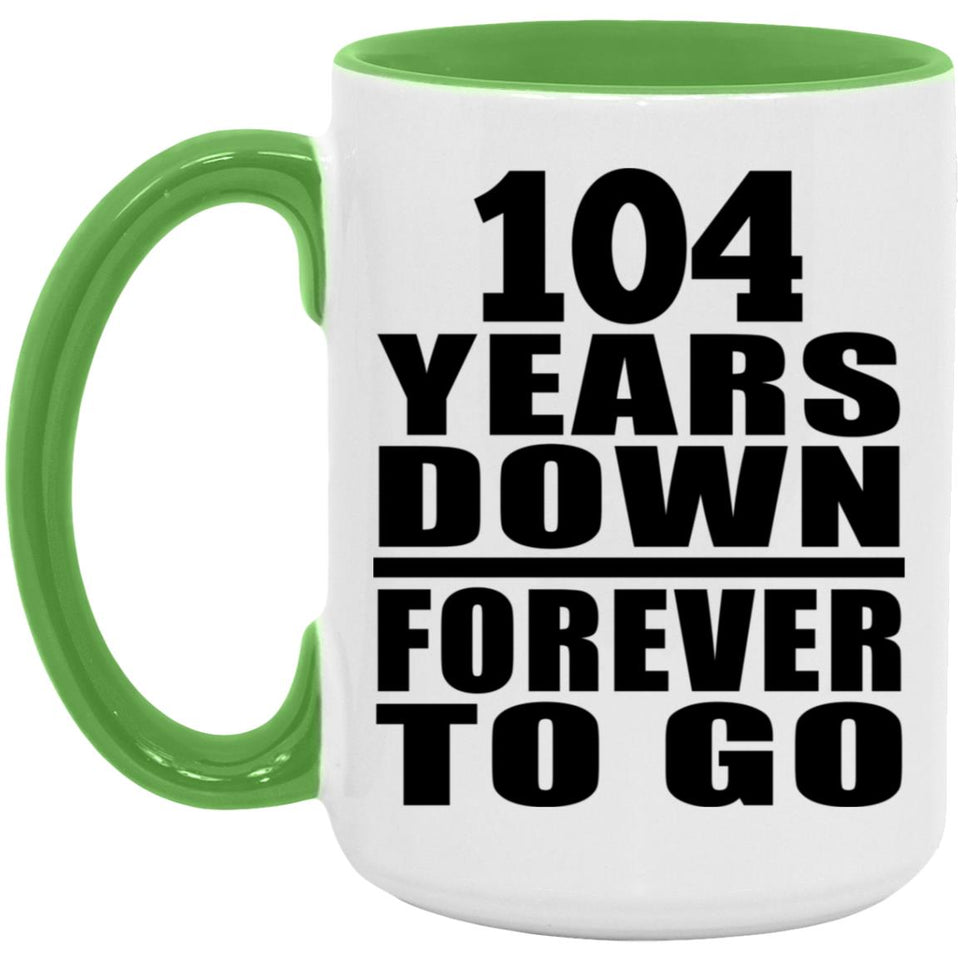104th Anniversary 104 Years Down Forever to Go - 15oz Accent Mug Green