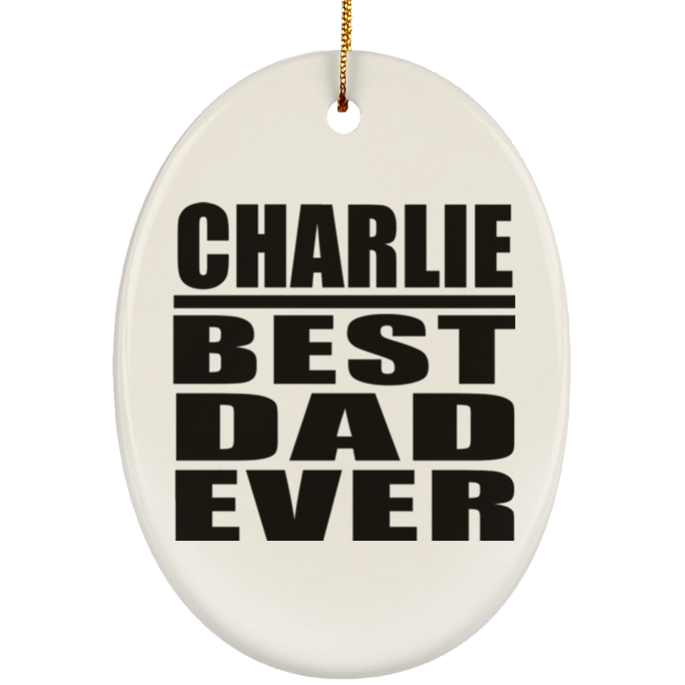 Charlie Best Dad Ever - Oval Ornament