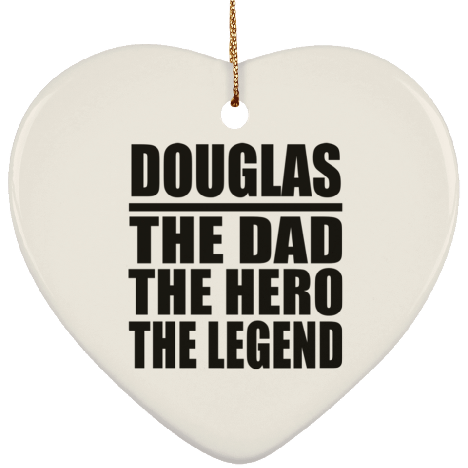 Douglas The Dad The Hero The Legend - Heart Ornament