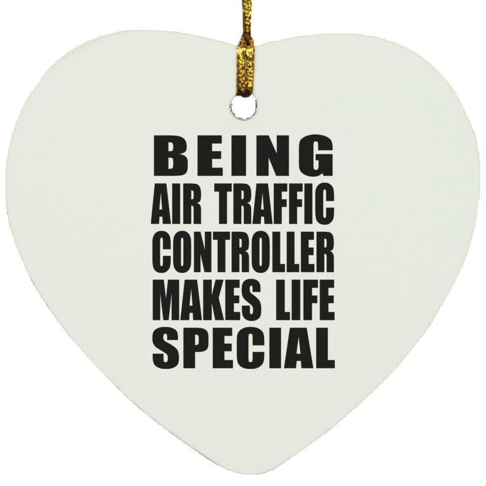 Being Air Traffic Controller Makes Life Special - Heart Ornament