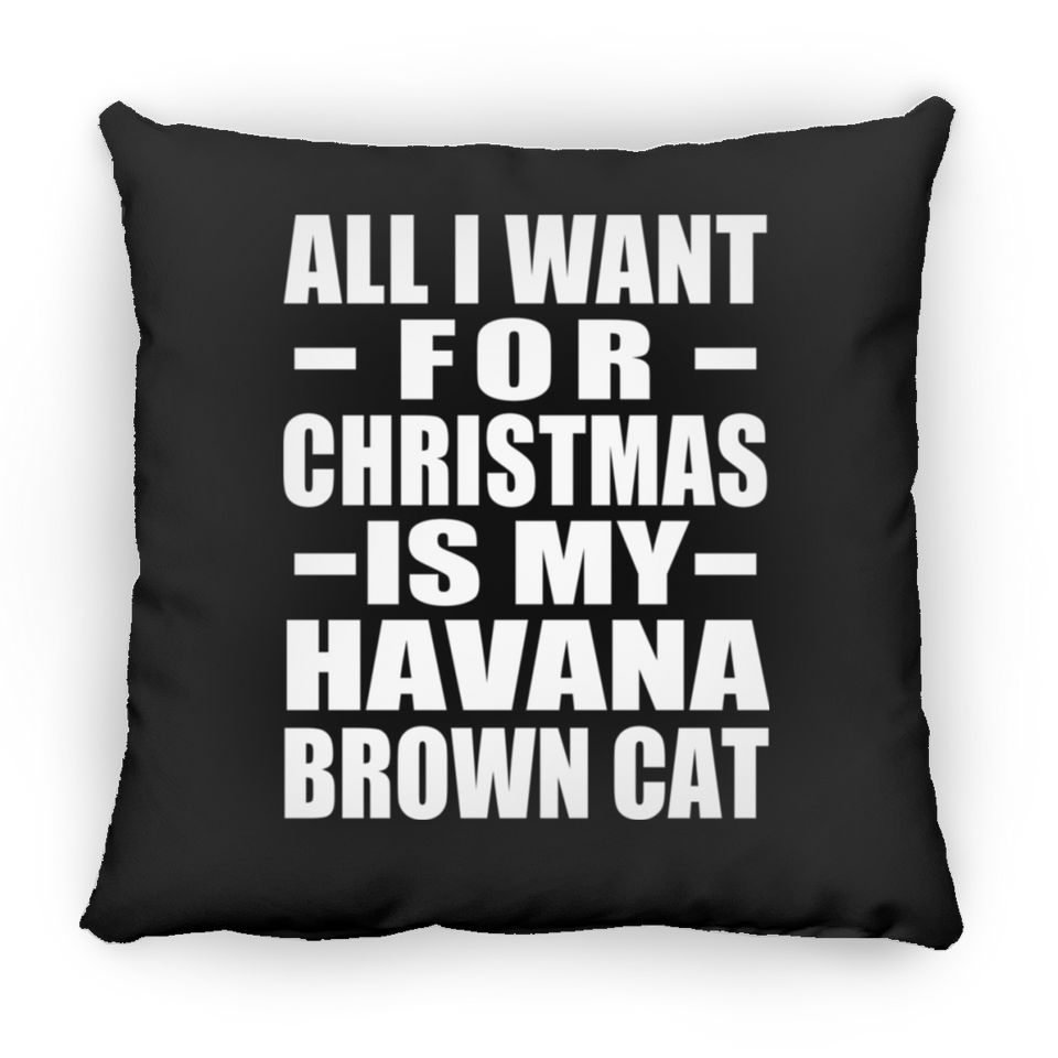 All I Want For Christmas Is My Havana Brown Cat - Throw Pillow Black