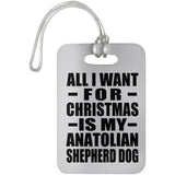 All I Want For Christmas Is My Anatolian Shepherd Dog - Luggage Bag Tag