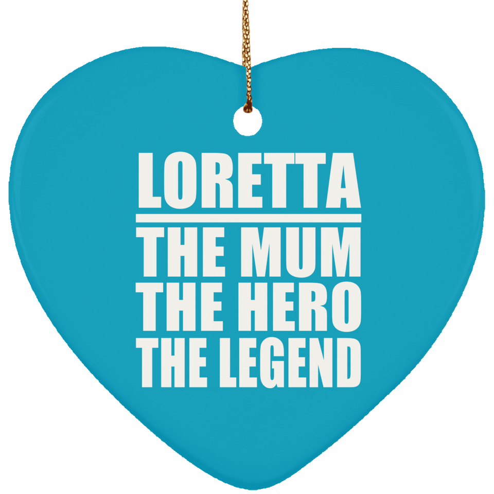 Loretta The Mum The Hero The Legend - Heart Ornament
