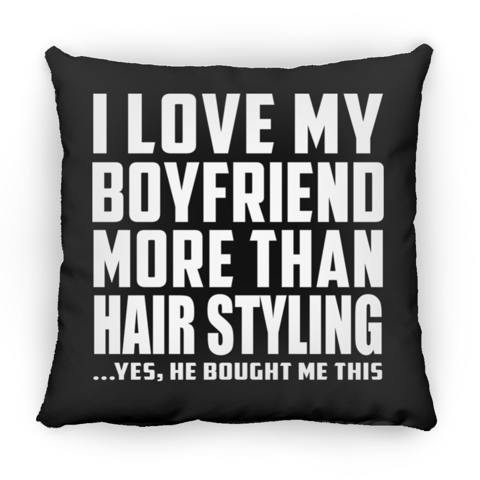 I Love My Boyfriend More Than Hair Styling - Throw Pillow Black