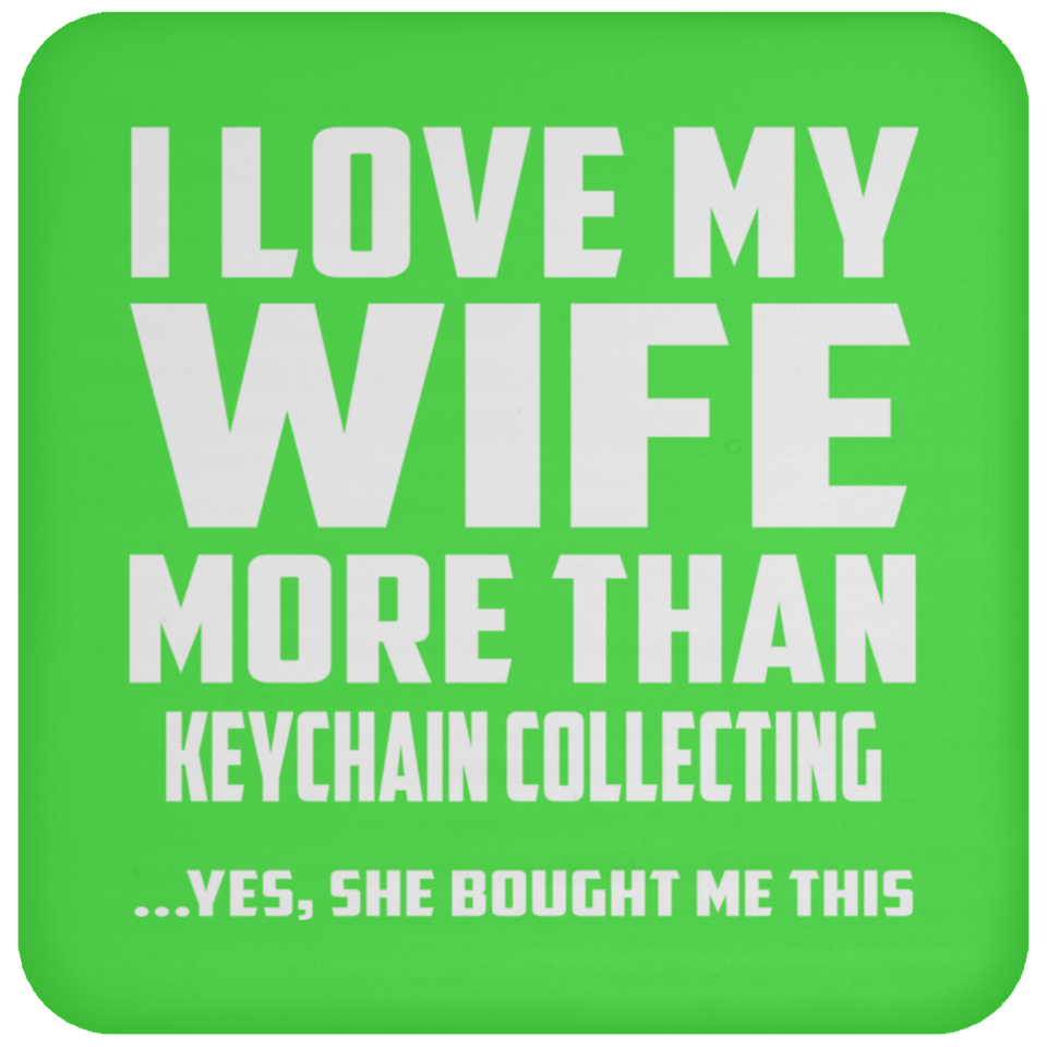 I Love My Wife More Than Keychain Collecting - Drink Coaster