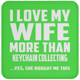 I Love My Wife More Than Keychain Collecting - Drink Coaster