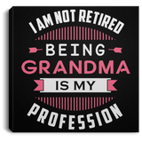 I Am Not Retired, Being Grandma Is My Profession - Canvas Square