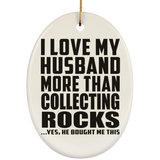I Love My Husband More Than Collecting Rocks - Oval Ornament