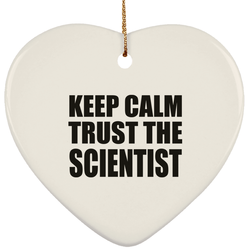 Keep Calm and Trust The Scientist - Heart Ornament