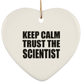 Keep Calm and Trust The Scientist - Heart Ornament