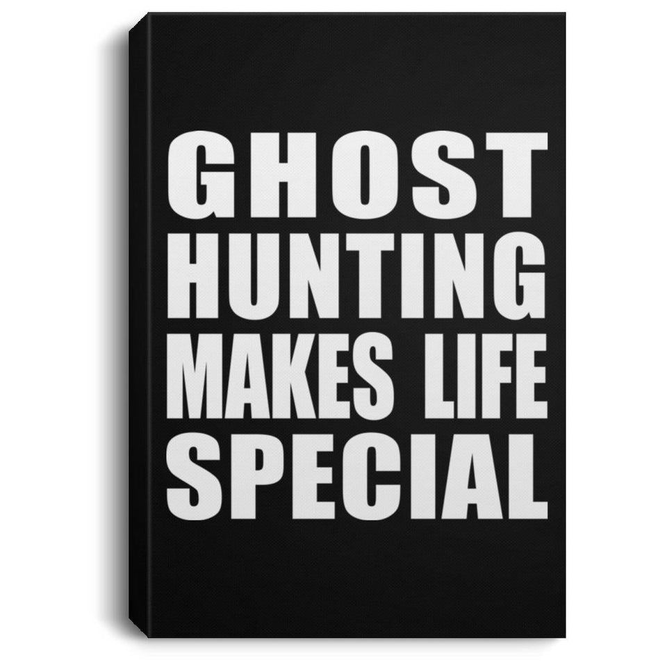 Ghost Hunting Makes Life Special - Canvas Portrait