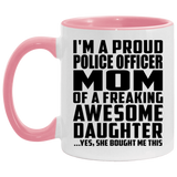 Proud Police Officer Mom Of Awesome Daughter - 11oz Accent Mug Pink