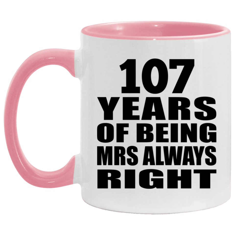 107th Anniversary 107 Years of Being Mrs Always Right - 11oz Accent Mug Pink