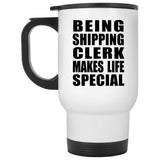 Being Shipping Clerk Makes Life Special - Travel Mug White