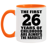 26th Birthday First 26 Years of Childhood Are The Hardest - 11oz Accent Mug Orange