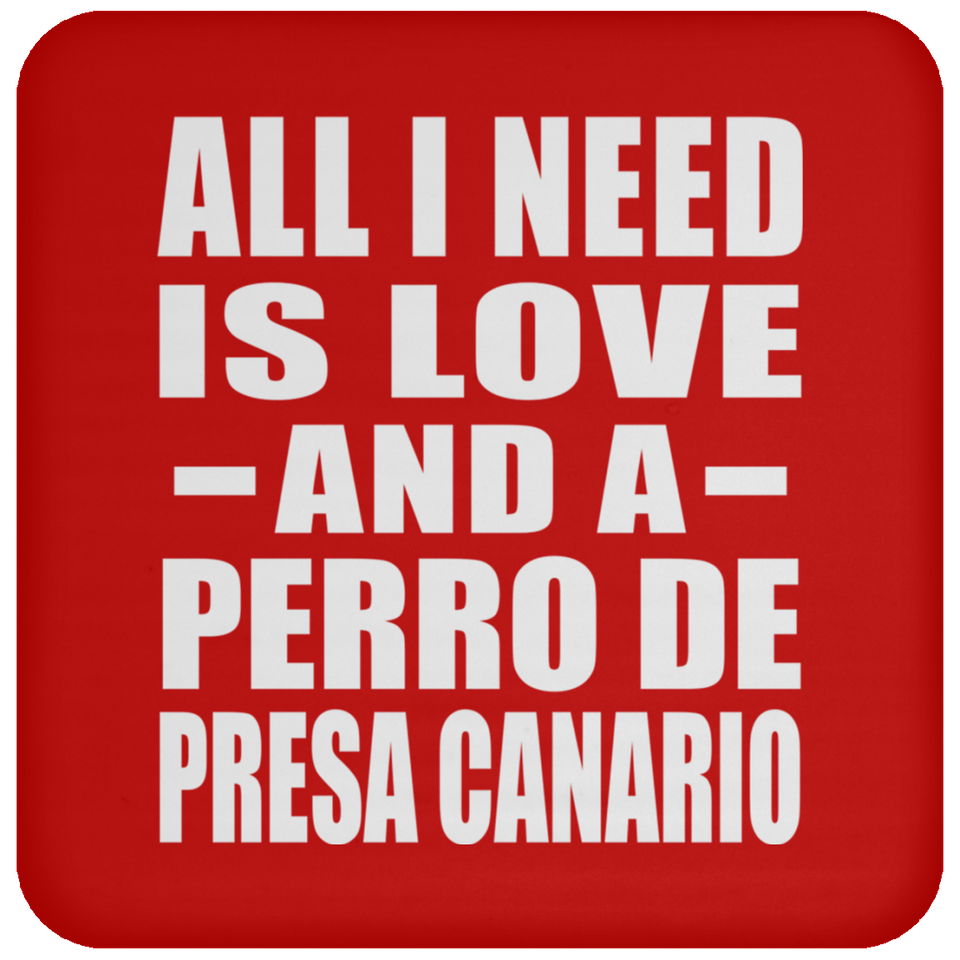 All I Need Is Love And A Perro De Presa Canario - Drink Coaster
