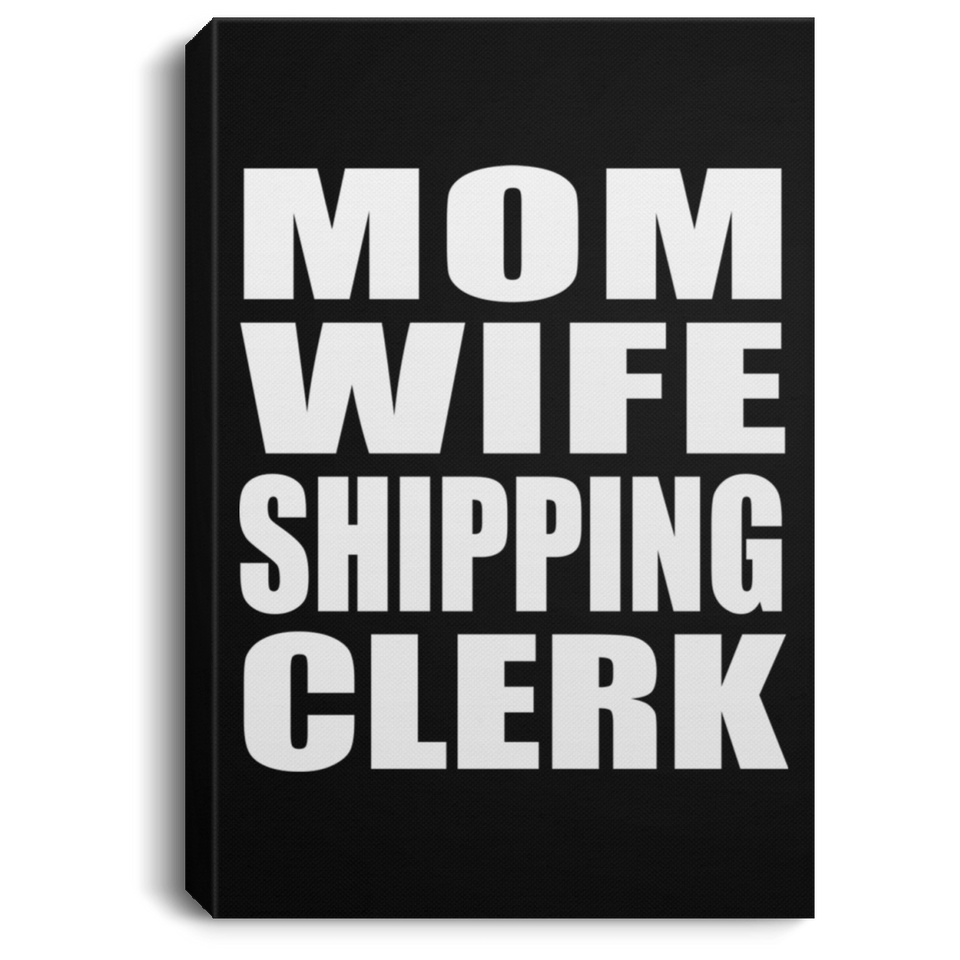 Mom Wife Shipping Clerk - Canvas Portrait