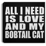 All I Need Is Love And My Bobtail Cat - Canvas Square