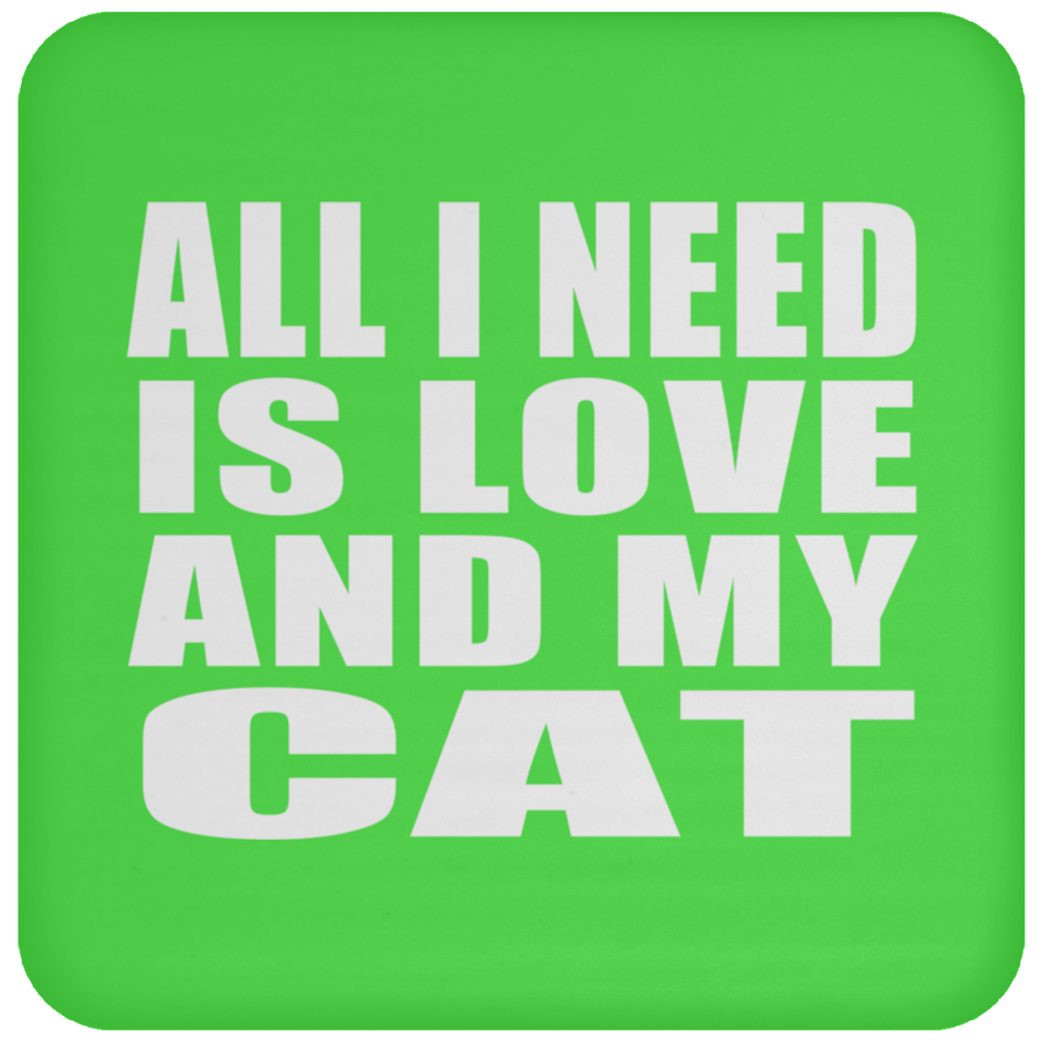 All I Need Is Love And My Cat - Drink Coaster