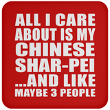 All I Care About Is My Chinese Shar-Pei - Drink Coaster