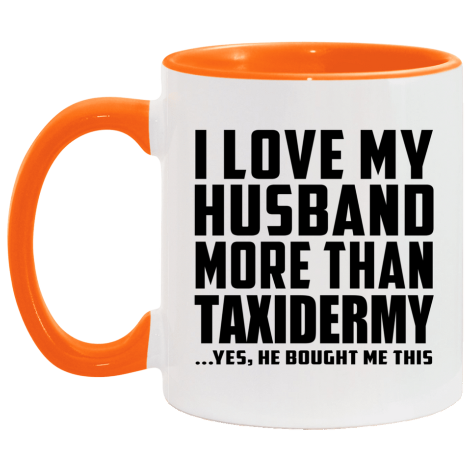I Love My Husband More Than Taxidermy - 11oz Accent Mug Orange