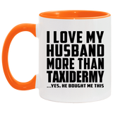 I Love My Husband More Than Taxidermy - 11oz Accent Mug Orange