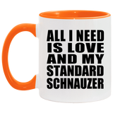 All I Need Is Love And My Standard Schnauzer - 11oz Accent Mug Orange