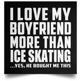 I Love My Boyfriend More Than Ice Skating - Poster Square