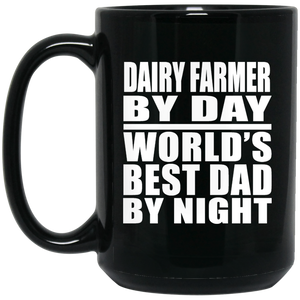 Dairy Farmer By Day World's Best Dad By Night - 15 Oz Coffee Mug Black