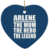 Arlene The Mum The Hero The Legend - Heart Ornament