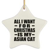 All I Want For Christmas Is My Asian Cat - Star Ornament